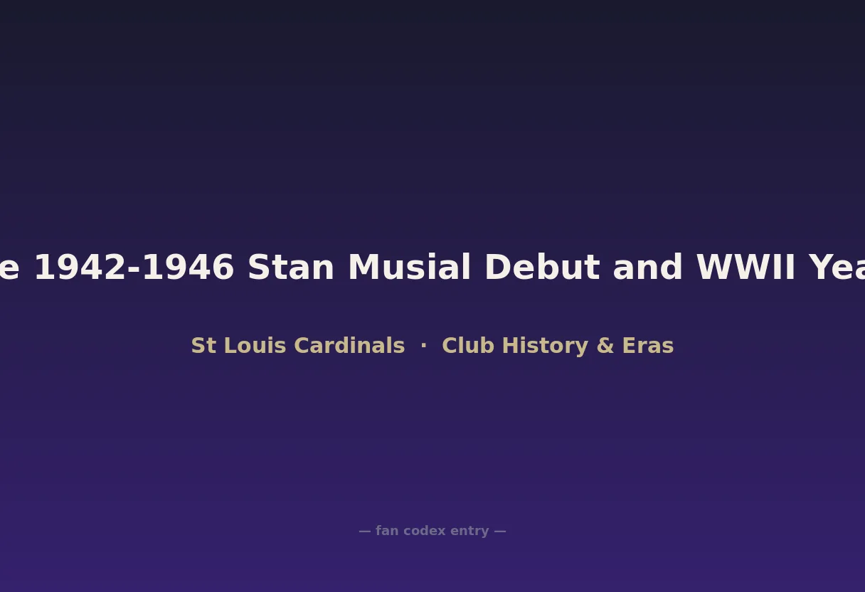 The 1942-1946 Stan Musial Debut and WWII Years
