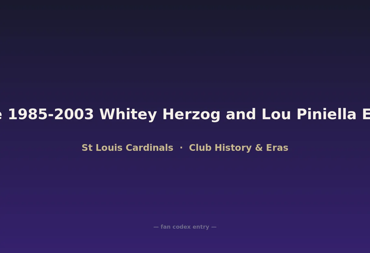 The 1985-2003 Whitey Herzog and Lou Piniella Eras